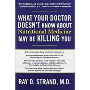 What Your Doctor Doesn't Know About Nutritional Medicine May be Killing You By Ray D. Strand