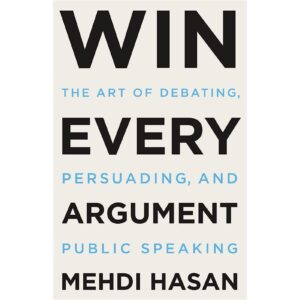 Win Every Argument By Mehdi Hasan