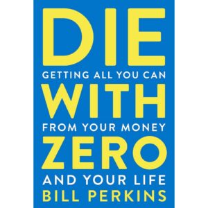Die With Zero By Bill Perkins