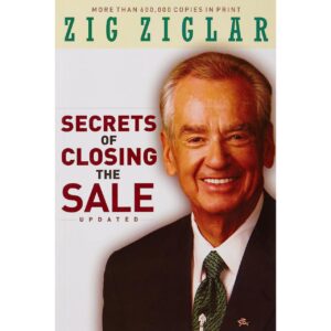 Secrets Of Closing The Sale By Zig Ziglar