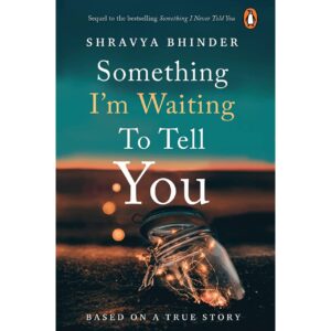 Something I'm Waiting To Tell You By Shravya Bhinder
