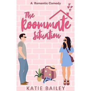 The Roommate Situation By Katie Bailey