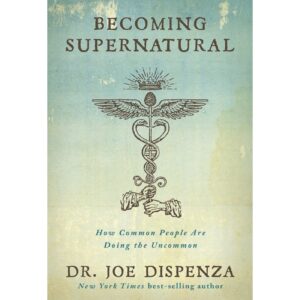 Becoming Supernatural By Dr. Joe Dispenza