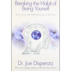 Breaking The Habit Of Being Yourself By Dr. Joe Yourself