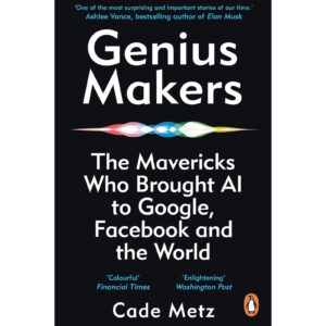 Genius Makers By Cade Metz