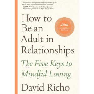 How To Be An Adult In Relationship By David Richo