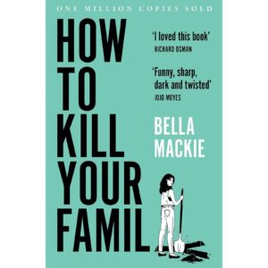 How To Kill Your Family By Bella Mackie