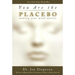You Are The Placebo By Dr. Joe Dispenza