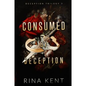 Consumed By Deception By Rina Kent (Deception Trilogy Book 3)