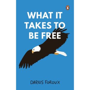 What It Takes To Be Free By Darius Foroux