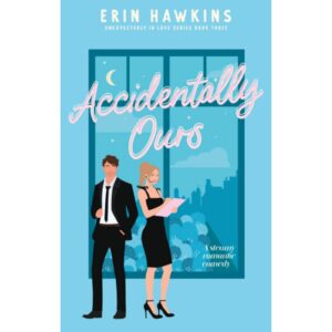 Accidentally Ours By Erin Hawkins