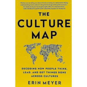 The Culture Map : Breaking Through The Invisible Boundaries Of Global Business By Erin MEyer