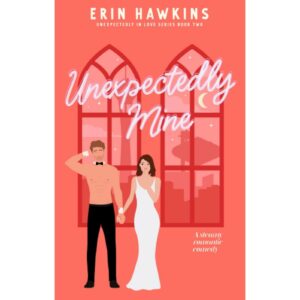 Unexpectedly Mine By Erin Hawkins