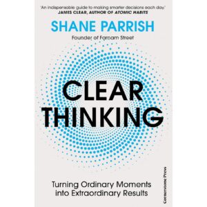 Clear Thinking By Shane Parrish