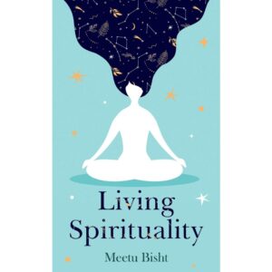 Living Spirituality By Meetu Bisht