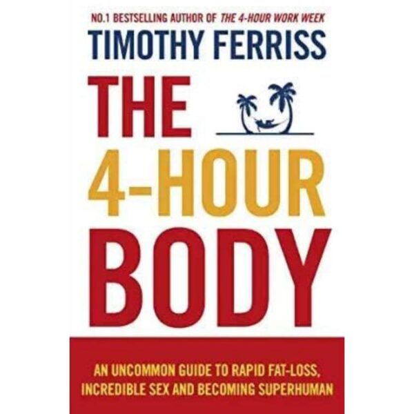 The 4-Hour Body By Timothy Ferriss