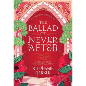The Ballad Of Never After By Stephanie Garber