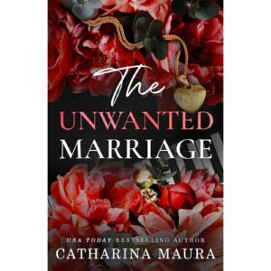 The Unwanted Marriage By Catharina Maura