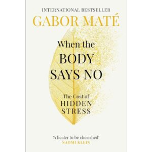 When The Body Say No By Gabor Mate