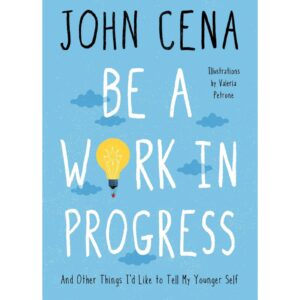 Be A Work In Progress By John Cena