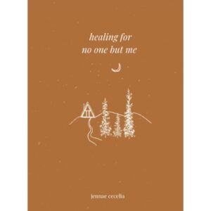 Healing For No One But Me By Jennae Cecelia