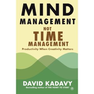 Mind Management Not time Management By David Kadavy