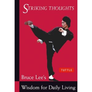 Striking thoughts - Bruce Lee's Wisdom for Daily Living