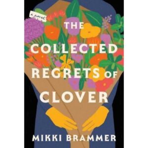 The Collected Regrets Of Clover By Mikki Brammer