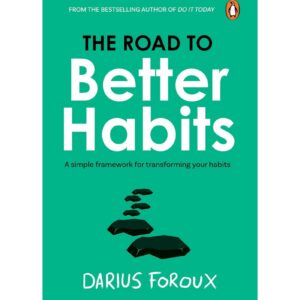 The Road To Better Habits By Darius Foroux