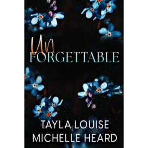 Unforgettable By Tayla Louise Michelle Heard