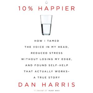 10% Happier By Dan Harris