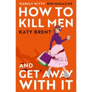 How To Killl Men And Get Away With It By Katy Brent