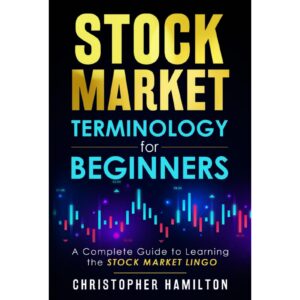 Stock Market Terminology For Beginners By Christopher Hamilton