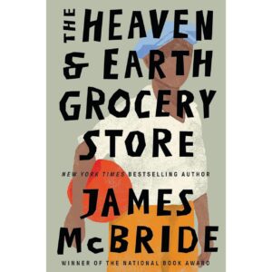 The Heaven & Earth Grocery Store By James McBride