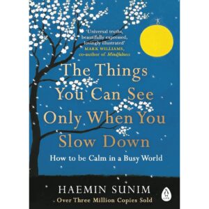 The Things You Can See Only When You Slow Down By Haemin Sunim