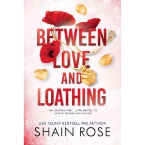 Between Love And Loathing By Shain Rose