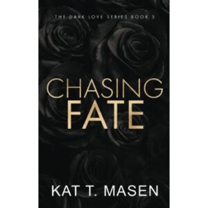 Chasing Fate : An Enemies To Lovers Romance By Kat T. Masen ( The Dark Love Series Book 5 )
