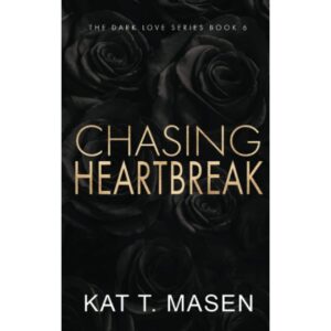 Chasing Heartbreak : A Friend To Lover Romance By Kat T. Masen ( The Dark Love Series Book 6 )