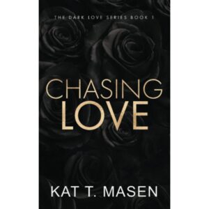 Chasing Love : A Best Friends Brother Romance By Kat T. Masen ( The Dark Love Series Book 1 )