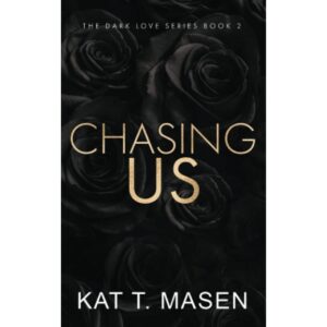 Chasing Us : A Second Chance Love Triangle By Kat T. Masen ( The Dark Love Series Book 2 )