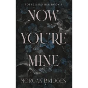 Now You're Mine By Morgan Bridges ( Possessing Her Book 2 )