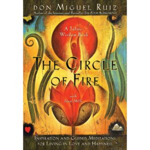The Circle Of Fire By Don Miguel Ruiz