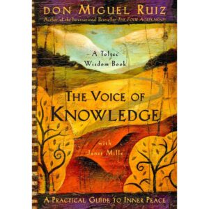 The Voice Of Knowledge By Don Miguel Ruiz