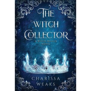 The Witch Collector By Charissa Weaks