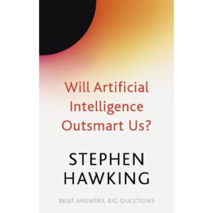 Will Artficial Intelligence Outsmart Us By Stephen Hawking