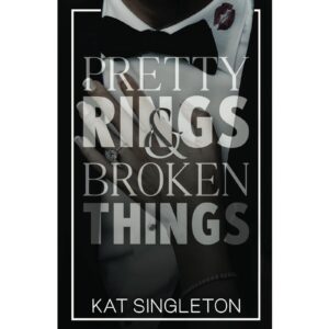 Pretty Rings and Broken Things - A Billionaire Arranged Marriage Romance By Kat Singleton