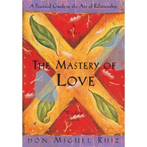The Mastery Of Love By Don Miguel Ruiz