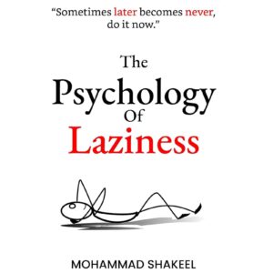 The Psychology Of Laziness By Mohammad Shakeel