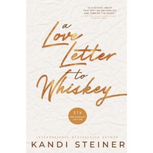 A Love Letter To Whiskey By Kandi Steiner