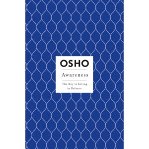 Awareness - The Key To Living In Balance By OSHO